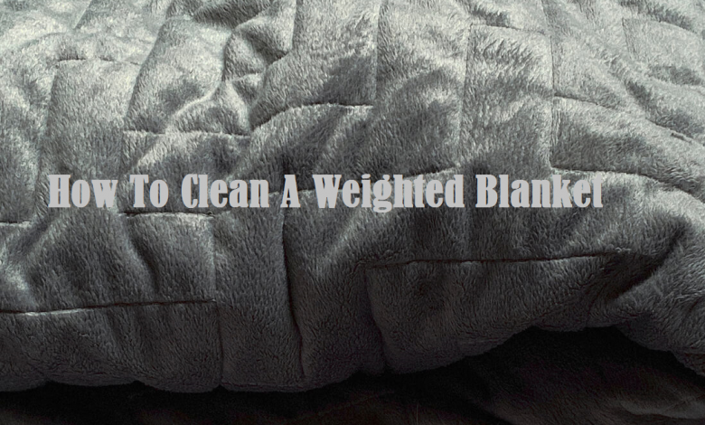 How to Clean a Weighted Blanket? Everything You Need To Know