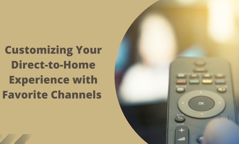 Customizing Your Direct-to-Home Experience with Favorite Channels