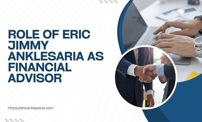 Role-of-Eric-Jimmy-Anklesaria-as-Financial-Advisor